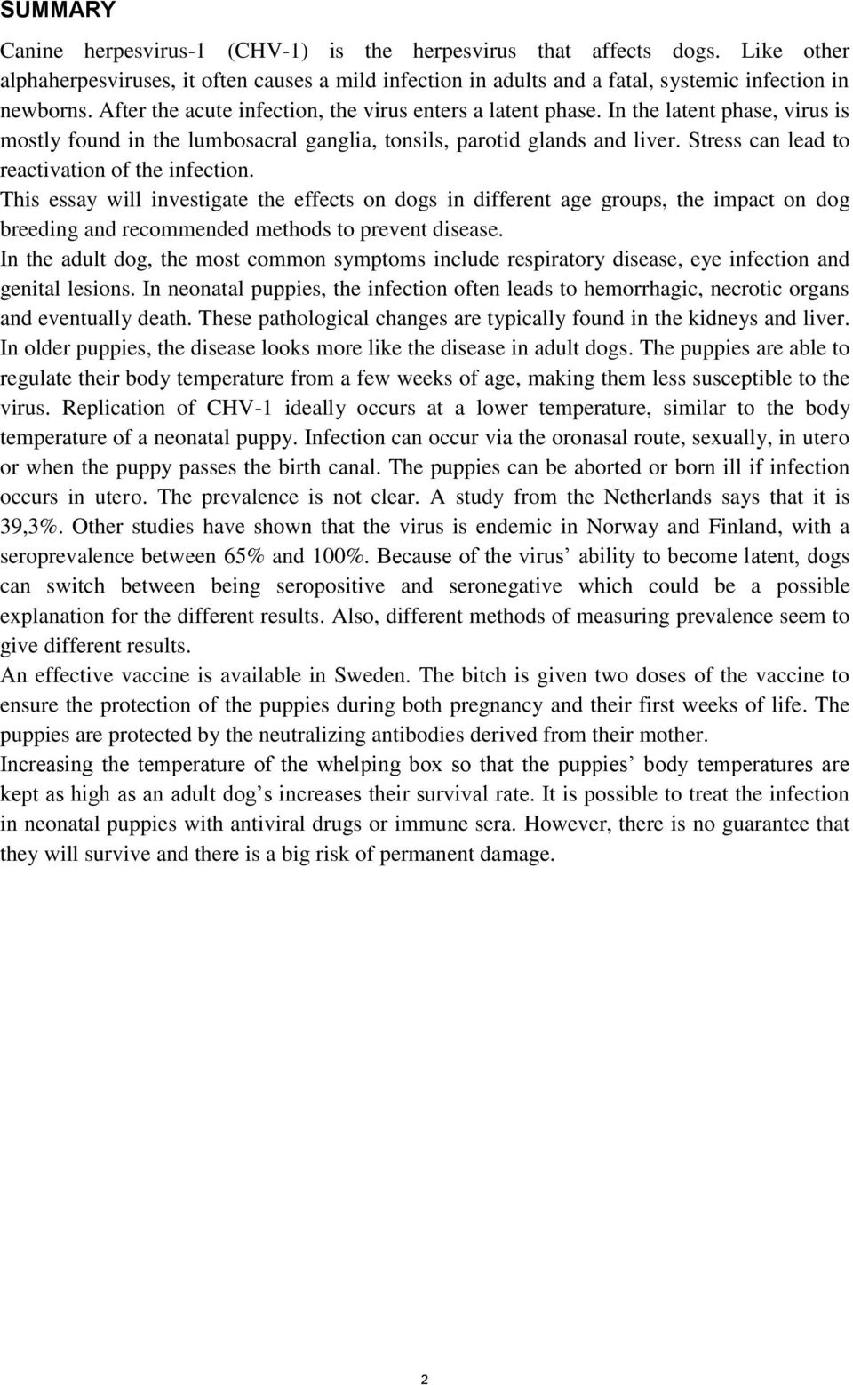 Stress can lead to reactivation of the infection. This essay will investigate the effects on dogs in different age groups, the impact on dog breeding and recommended methods to prevent disease.