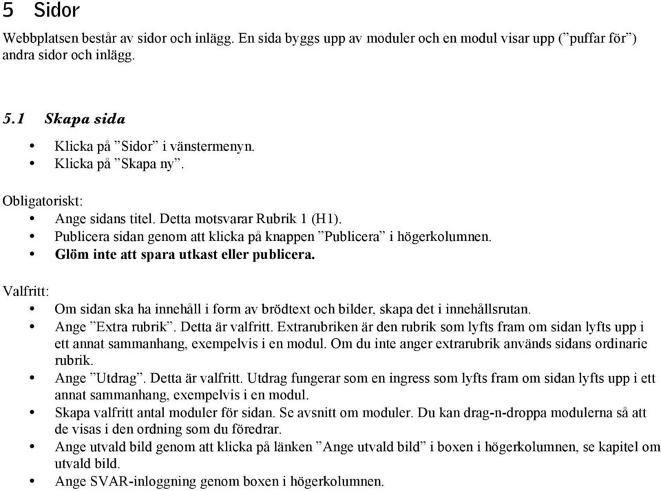 Valfritt: Om sidan ska ha innehåll i form av brödtext och bilder, skapa det i innehållsrutan. Ange Extra rubrik. Detta är valfritt.