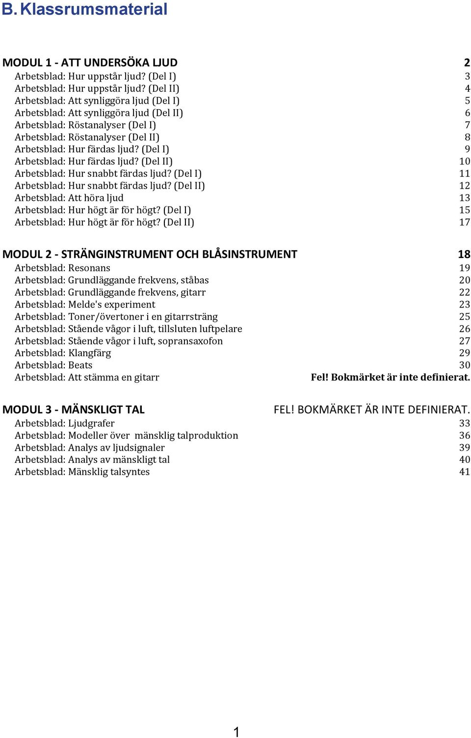 (Del I) 9 Arbetsblad: Hur färdas ljud? (Del II) 10 Arbetsblad: Hur snabbt färdas ljud? (Del I) 11 Arbetsblad: Hur snabbt färdas ljud?