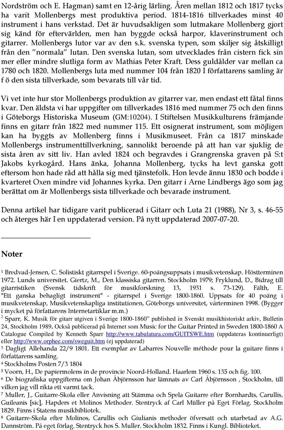 Den svenska lutan, som utvecklades från cistern fick sin mer eller mindre slutliga form av Mathias Peter Kraft. Dess guldålder var mellan ca 1780 och 1820.