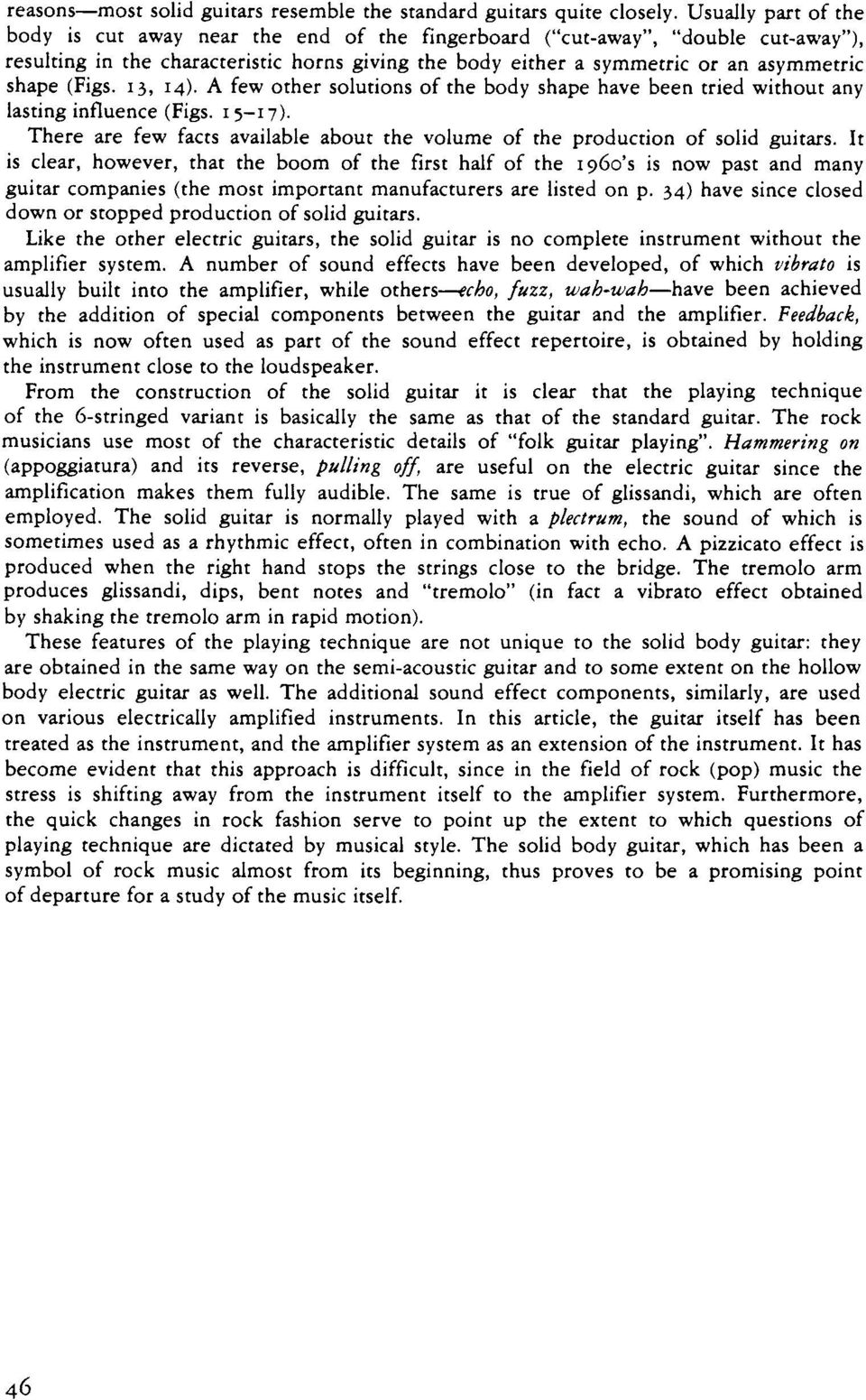 (Figs. 13, 14). A few other solutions of the body shape have been tried without any lasting influence (Figs. 15-17). There are few facts available about the volume of the production of solid guitars.