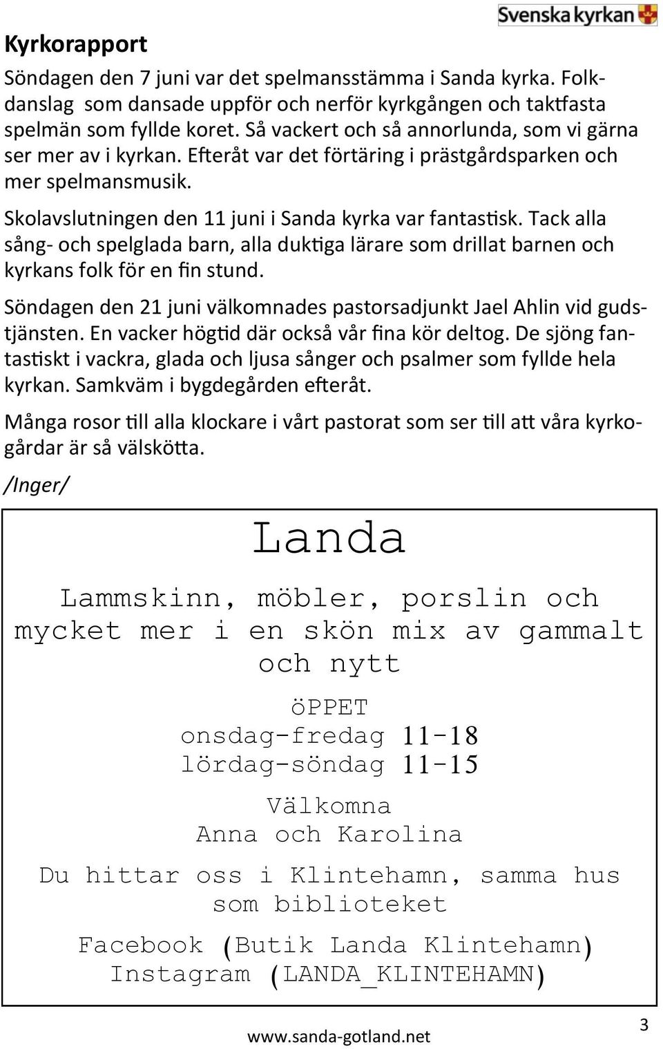 Tack alla sång- och spelglada barn, alla duktiga lärare som drillat barnen och kyrkans folk för en fin stund. Söndagen den 21 juni välkomnades pastorsadjunkt Jael Ahlin vid gudstjänsten.