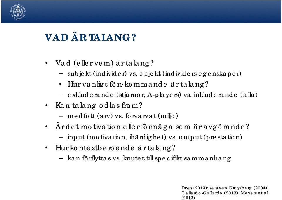 inkluderande (alla) Kan talang odlas fram? medfött (arv) vs. förvärvat (miljö) Är det motivation eller förmåga som är avgörande?