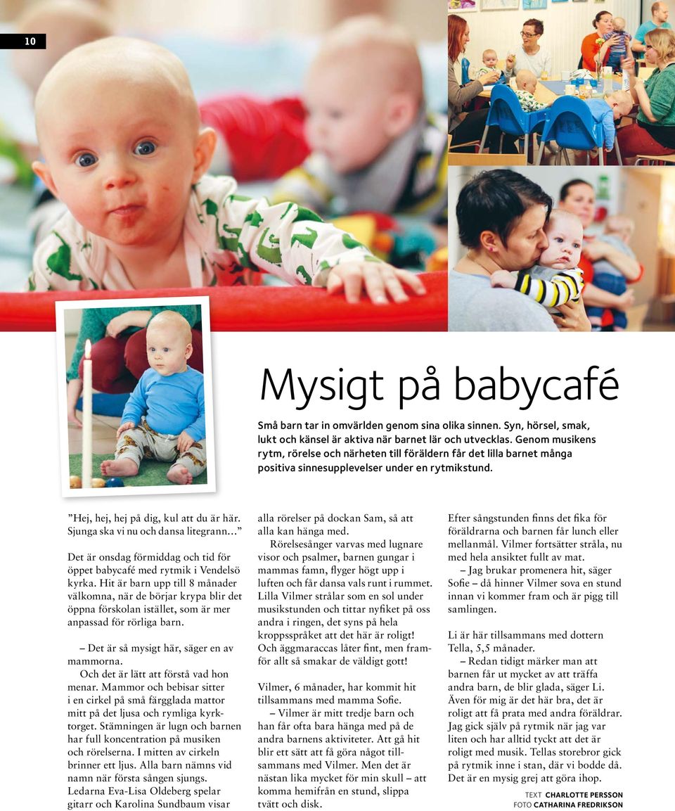 Sjunga ska vi nu och dansa lite grann Det är onsdag förmiddag och tid för öppet babycafé med rytmik i Vendelsö kyrka.