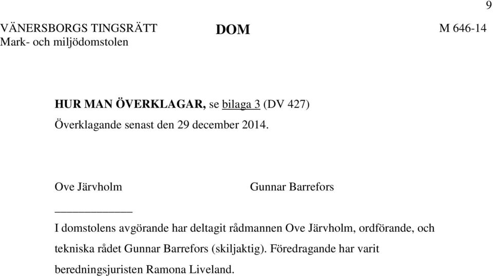 Ove Järvholm Gunnar Barrefors I domstolens avgörande har deltagit rådmannen Ove