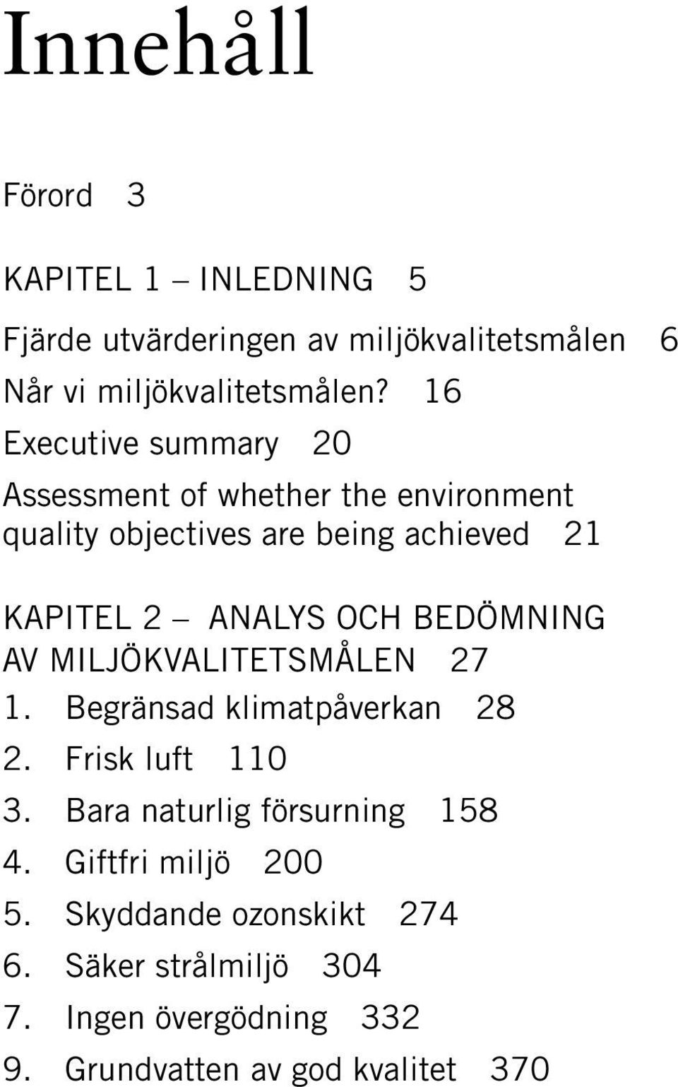 OCH BEDÖMNING AV MILJÖKVALITETSMÅLEN 27 1. Begränsad klimatpåverkan 28 2. Frisk luft 110 3.