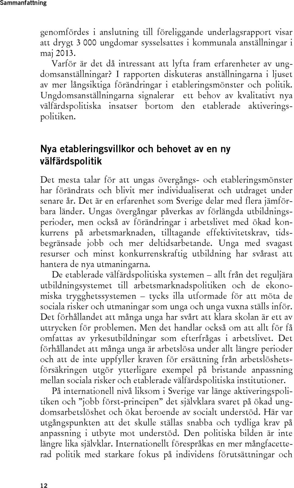 Ungdomsanställningarna signalerar ett behov av kvalitativt nya välfärdspolitiska insatser bortom den etablerade aktiveringspolitiken.