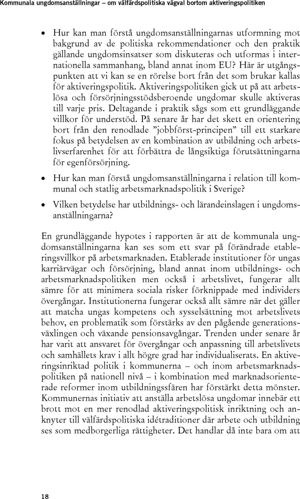 Här är utgångspunkten att vi kan se en rörelse bort från det som brukar kallas för aktiveringspolitik.