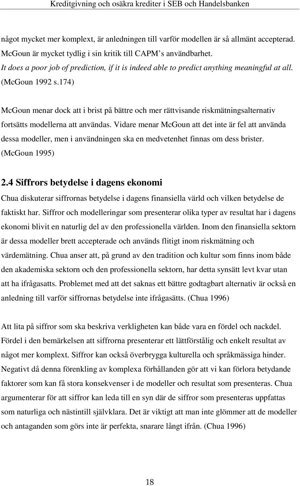 174) McGoun menar dock att i brist på bättre och mer rättvisande riskmätningsalternativ fortsätts modellerna att användas.