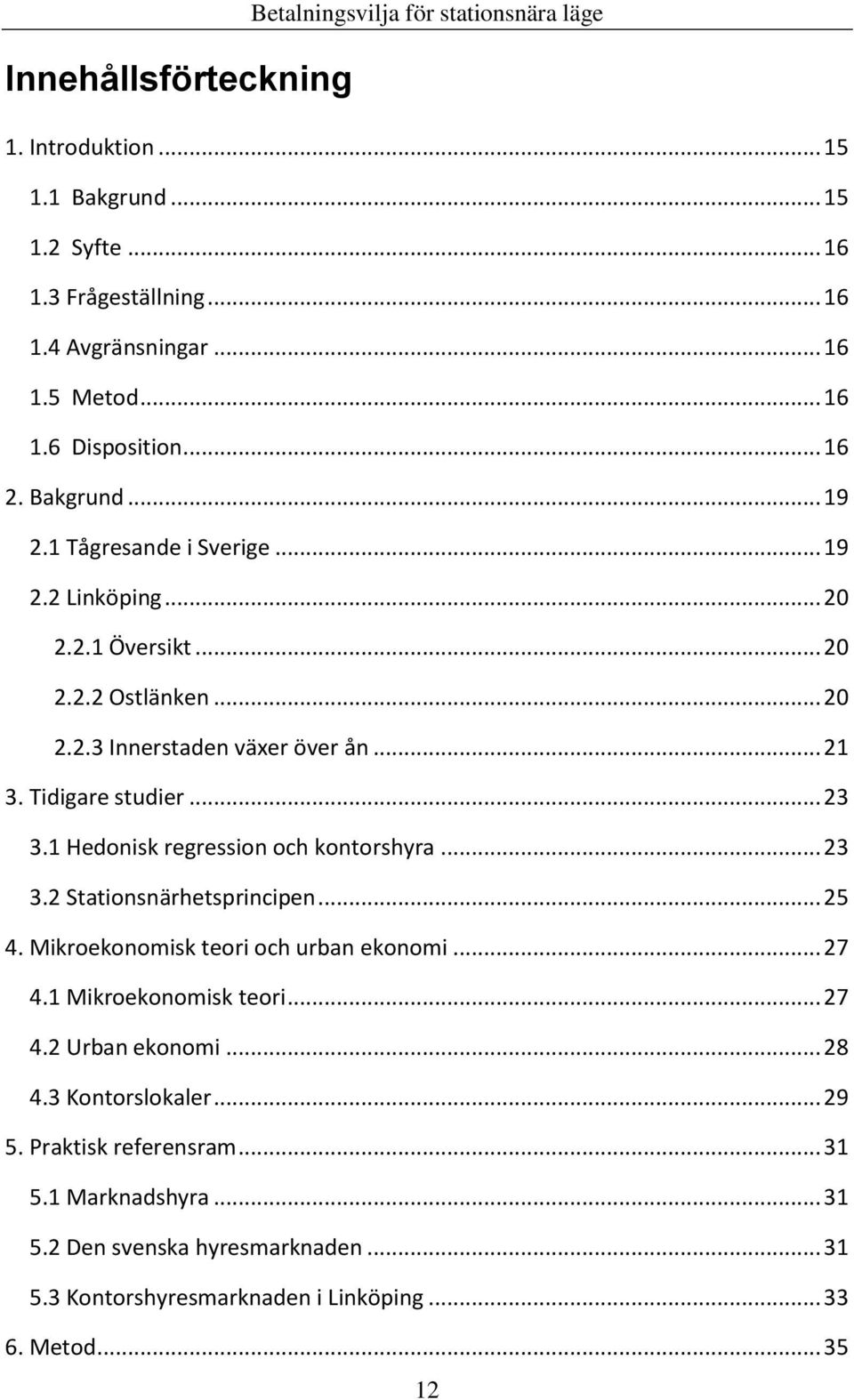 1 Hedonisk regression och kontorshyra... 23 3.2 Stationsnärhetsprincipen... 25 4. Mikroekonomisk teori och urban ekonomi... 27 4.1 Mikroekonomisk teori... 27 4.2 Urban ekonomi... 28 4.