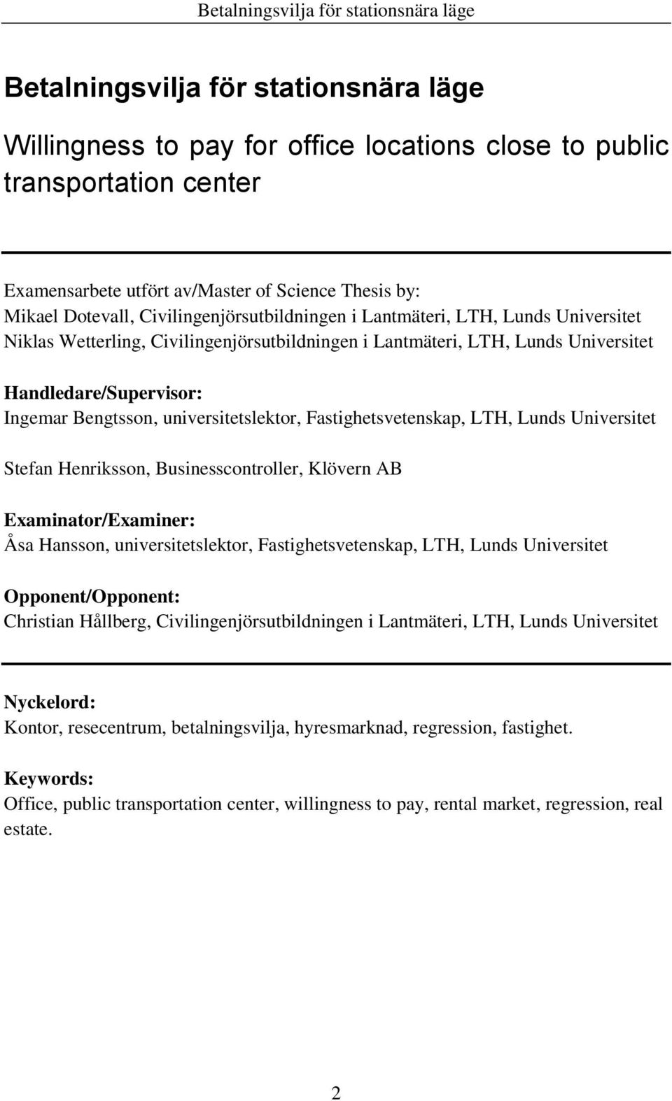 universitetslektor, Fastighetsvetenskap, LTH, Lunds Universitet Stefan Henriksson, Businesscontroller, Klövern AB Examinator/Examiner: Åsa Hansson, universitetslektor, Fastighetsvetenskap, LTH, Lunds