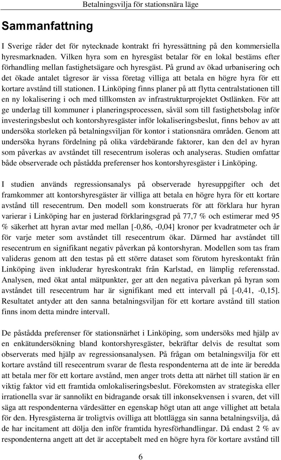 På grund av ökad urbanisering och det ökade antalet tågresor är vissa företag villiga att betala en högre hyra för ett kortare avstånd till stationen.