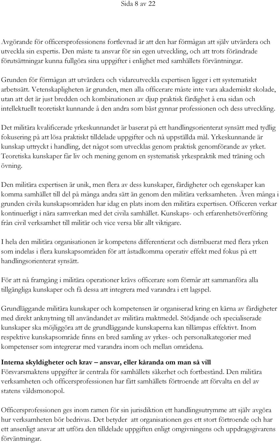 Grunden för förmågan att utvärdera och vidareutveckla expertisen ligger i ett systematiskt arbetssätt.