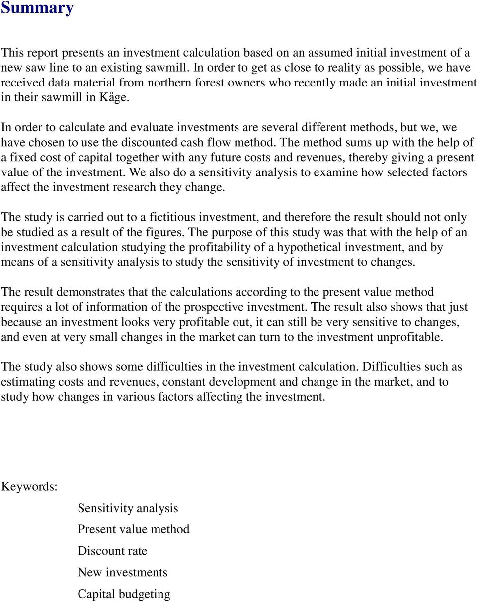 In order to calculate and evaluate investments are several different methods, but we, we have chosen to use the discounted cash flow method.