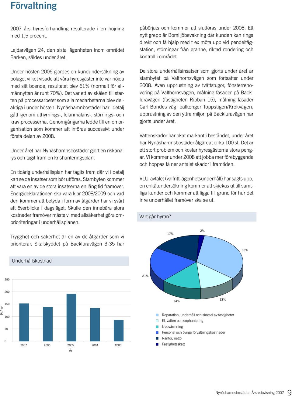 Det var ett av skälen till starten på processarbetet som alla medarbetarna blev delaktiga i under hösten.