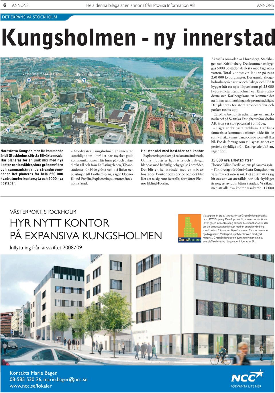Det planeras för hela 250 000 kvadratmeter kontorsyta och 5000 nya bostäder. Nordvästra Kungsholmen är innerstad samtidigt som området har mycket goda kommunikationer.