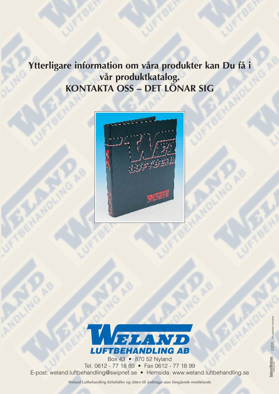 52 Nyland Tel. 0612-77 18 80 Fax 0612-77 18 99 E-post: weland.
