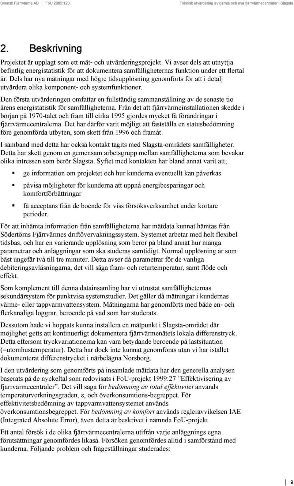 Den första utvärderingen omfattar en fullständig sammanställning av de senaste tio årens energistatistik för samfälligheterna.