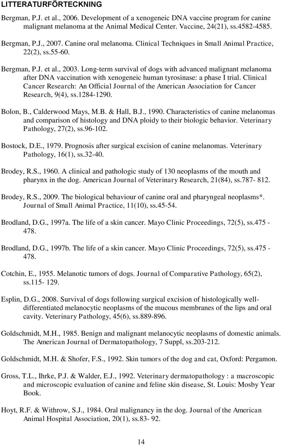 Long-term survival of dogs with advanced malignant melanoma after DNA vaccination with xenogeneic human tyrosinase: a phase I trial.