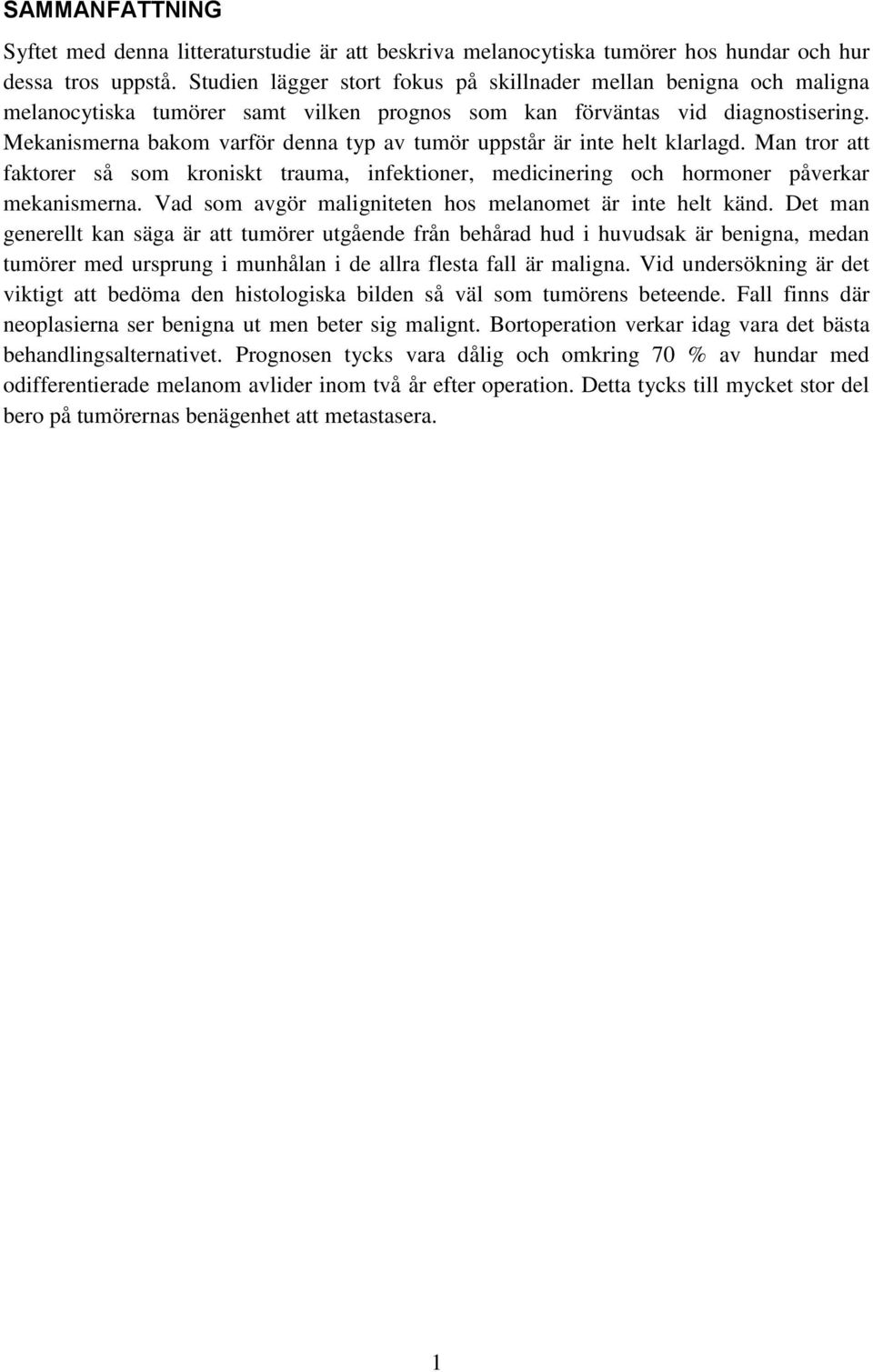 Mekanismerna bakom varför denna typ av tumör uppstår är inte helt klarlagd. Man tror att faktorer så som kroniskt trauma, infektioner, medicinering och hormoner påverkar mekanismerna.