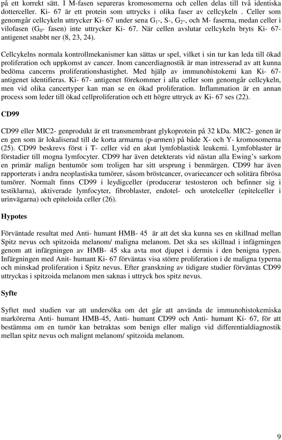 När cellen avslutar cellcykeln bryts Ki- 67- antigenet snabbt ner (8, 23, 24).