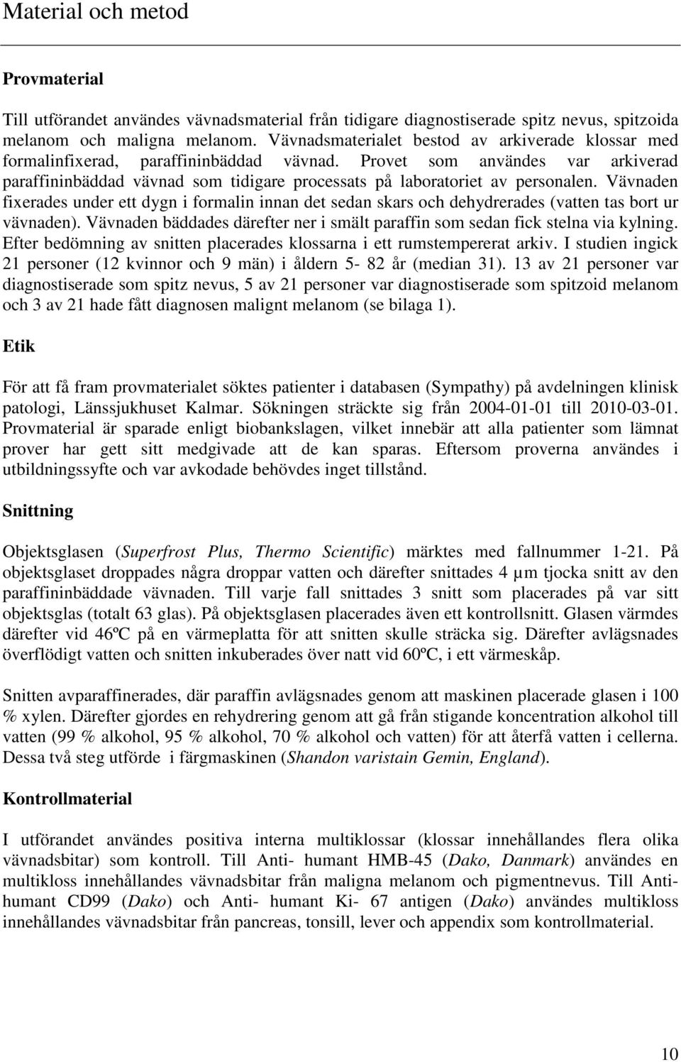 Provet som användes var arkiverad paraffininbäddad vävnad som tidigare processats på laboratoriet av personalen.