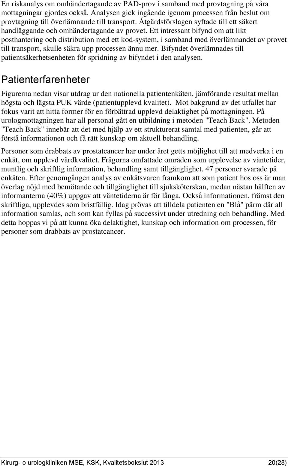 Ett intressant bifynd om att likt posthantering och distribution med ett kod-system, i samband med överlämnandet av provet till transport, skulle säkra upp processen ännu mer.