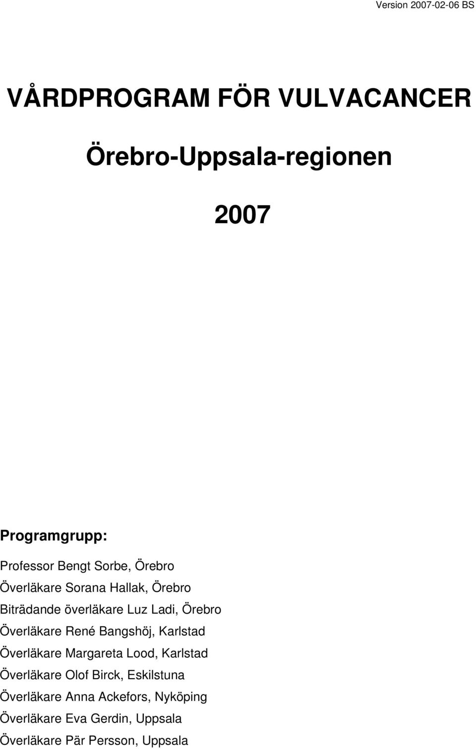 Örebro Överläkare René Bangshöj, Karlstad Överläkare Margareta Lood, Karlstad Överläkare Olof