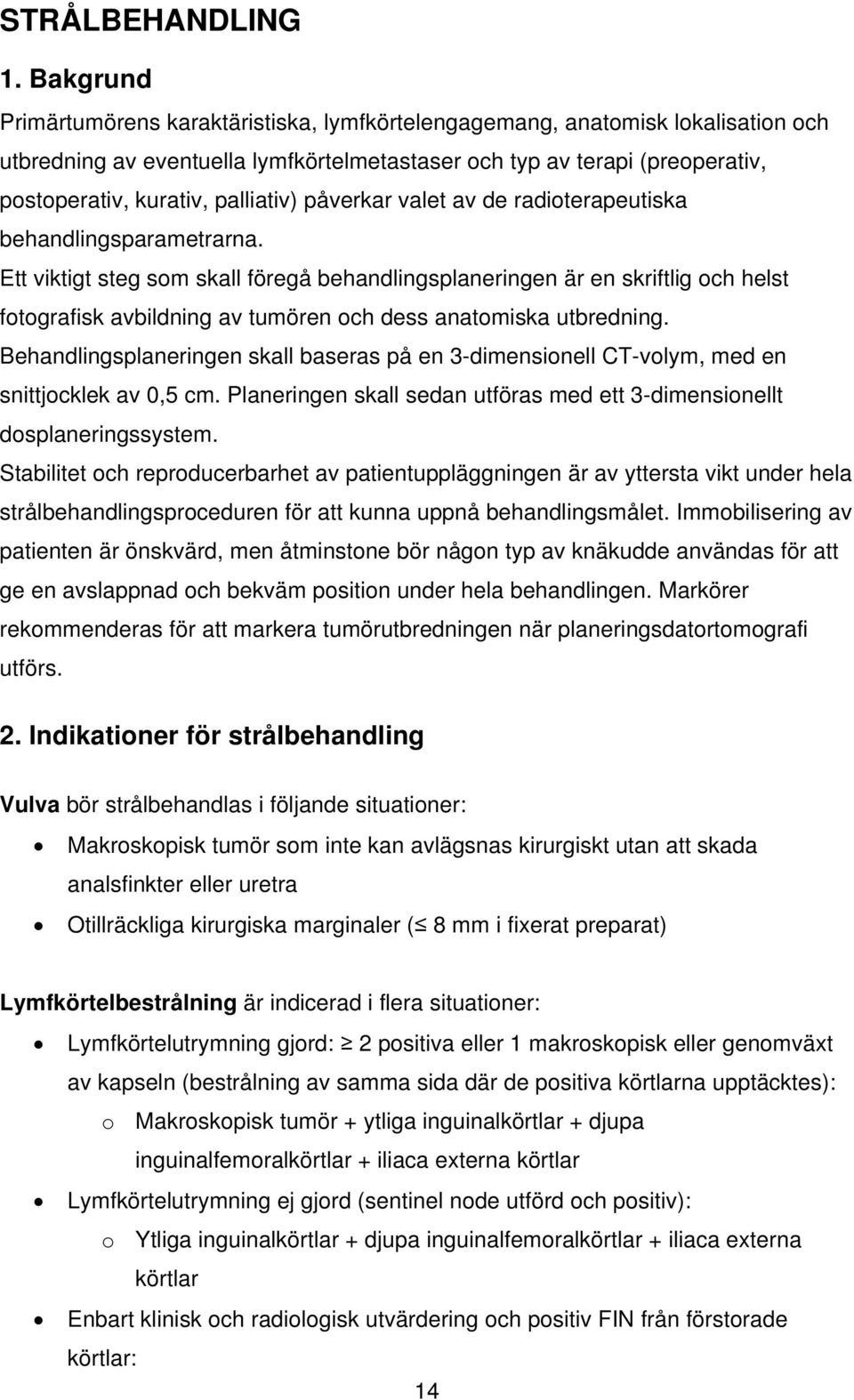 palliativ) påverkar valet av de radioterapeutiska behandlingsparametrarna.