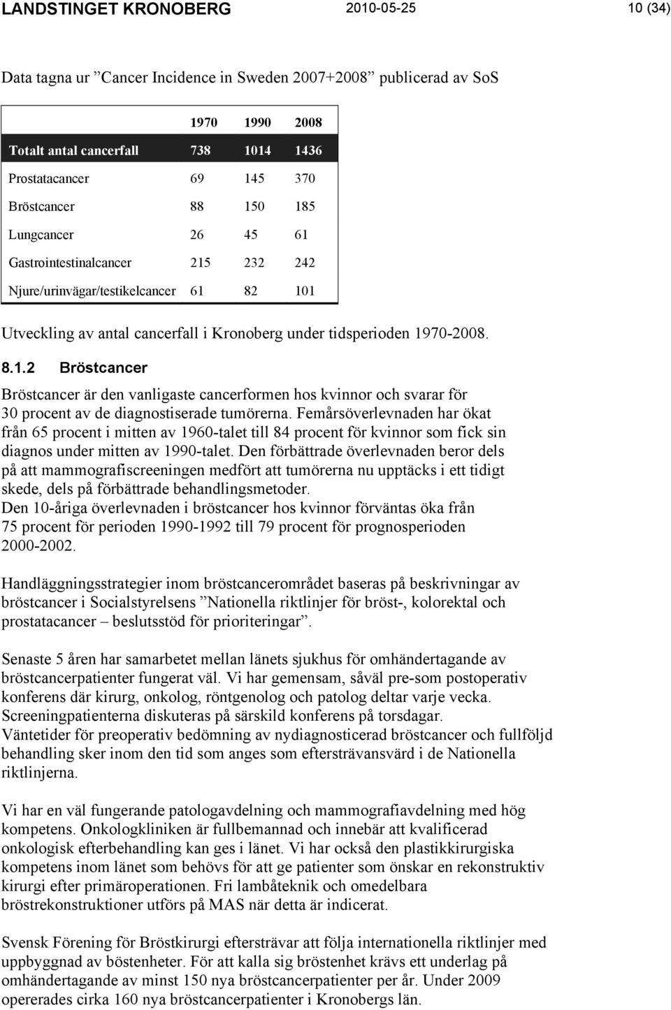 Femårsöverlevnaden har ökat från 65 procent i mitten av 1960-talet till 84 procent för kvinnor som fick sin diagnos under mitten av 1990-talet.