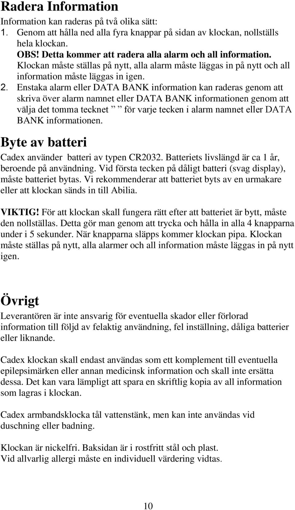 Enstaka alarm eller DATA BANK information kan raderas genom att skriva över alarm namnet eller DATA BANK informationen genom att välja det tomma tecknet för varje tecken i alarm namnet eller DATA