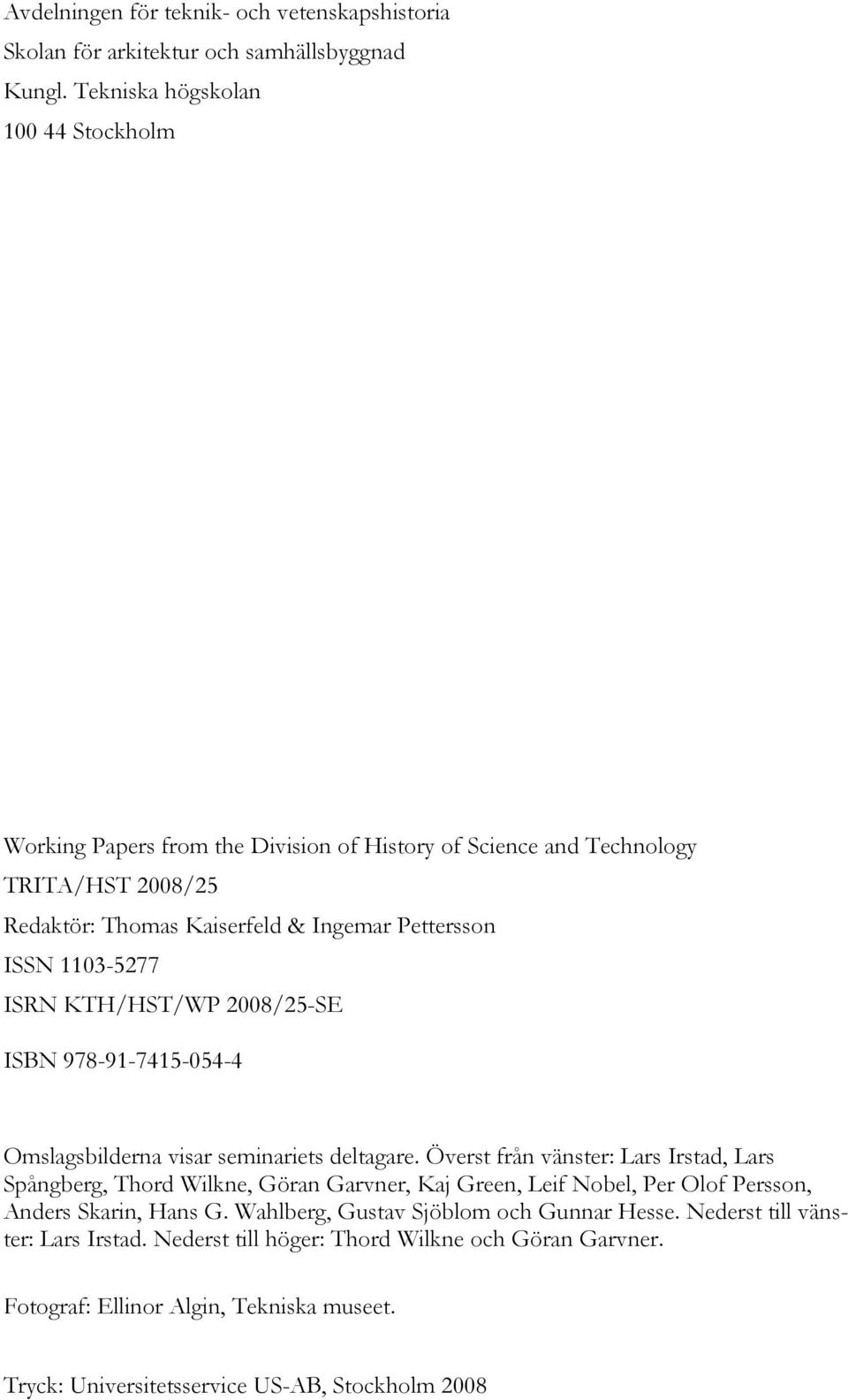 1103-5277 ISRN KTH/HST/WP 2008/25-SE ISBN 978-91-7415-054-4 Omslagsbilderna visar seminariets deltagare.