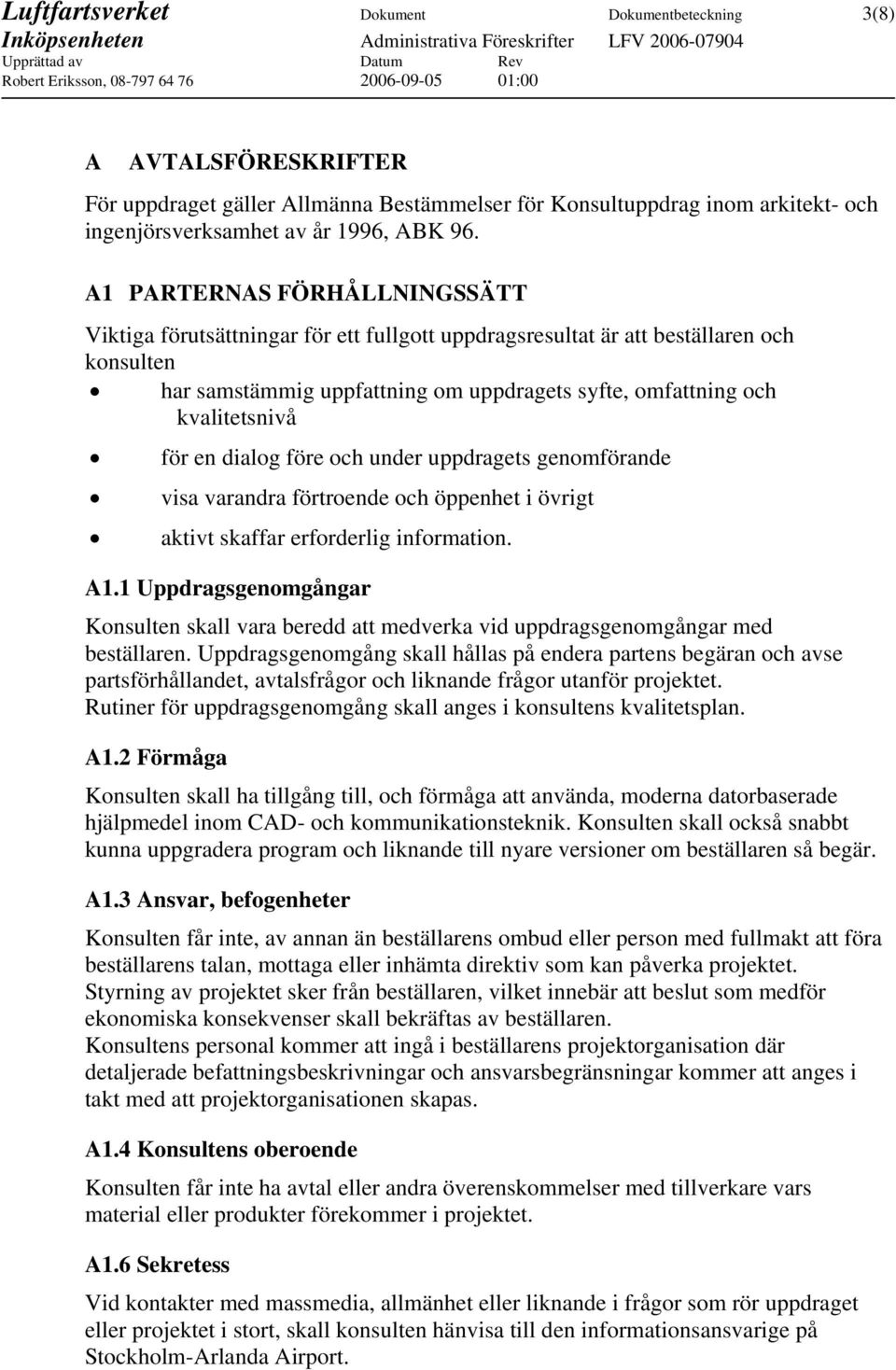 för en dialog före och under uppdragets genomförande visa varandra förtroende och öppenhet i övrigt aktivt skaffar erforderlig information. A1.