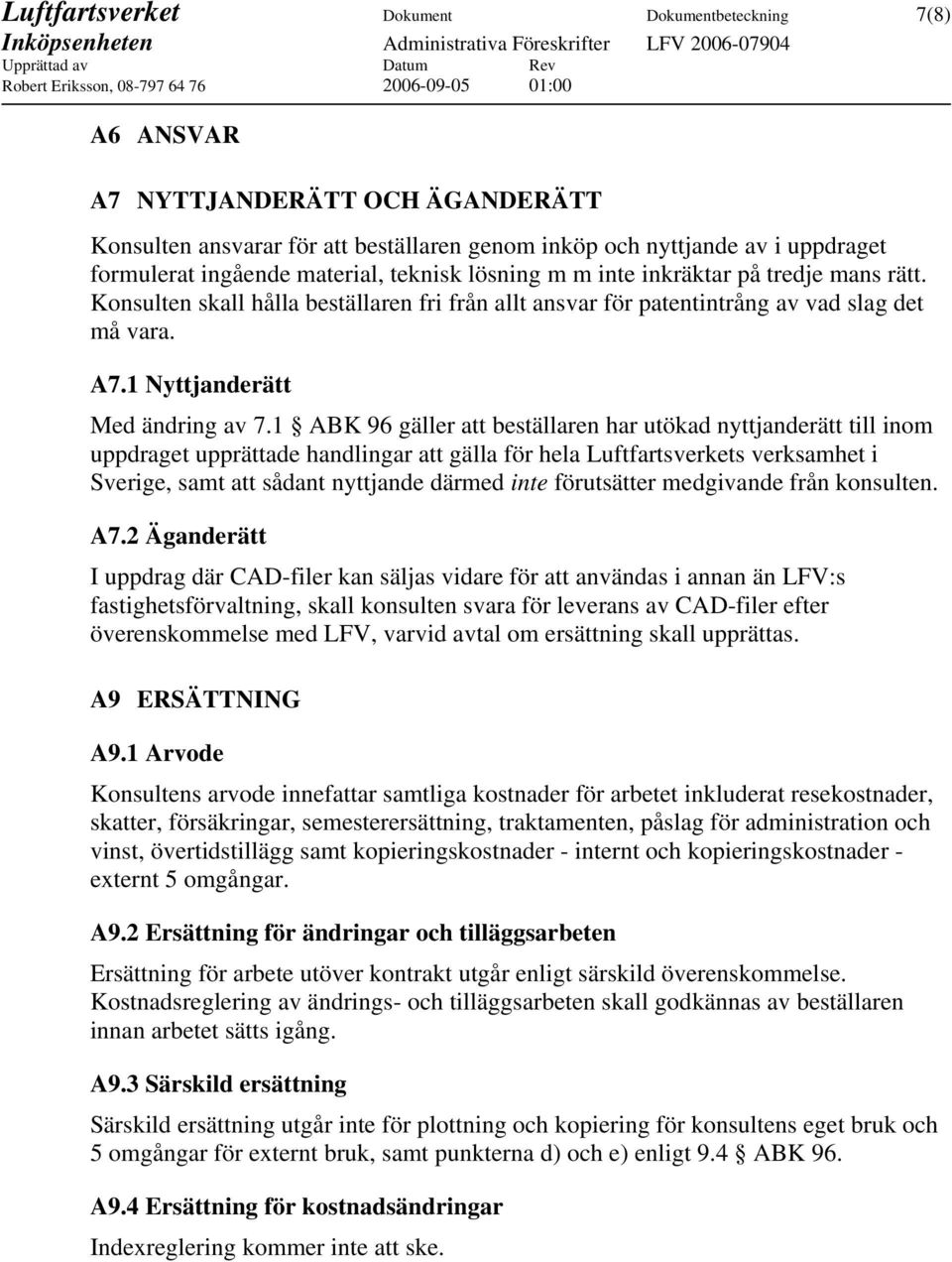 1 ABK 96 gäller att beställaren har utökad nyttjanderätt till inom uppdraget upprättade handlingar att gälla för hela Luftfartsverkets verksamhet i Sverige, samt att sådant nyttjande därmed inte