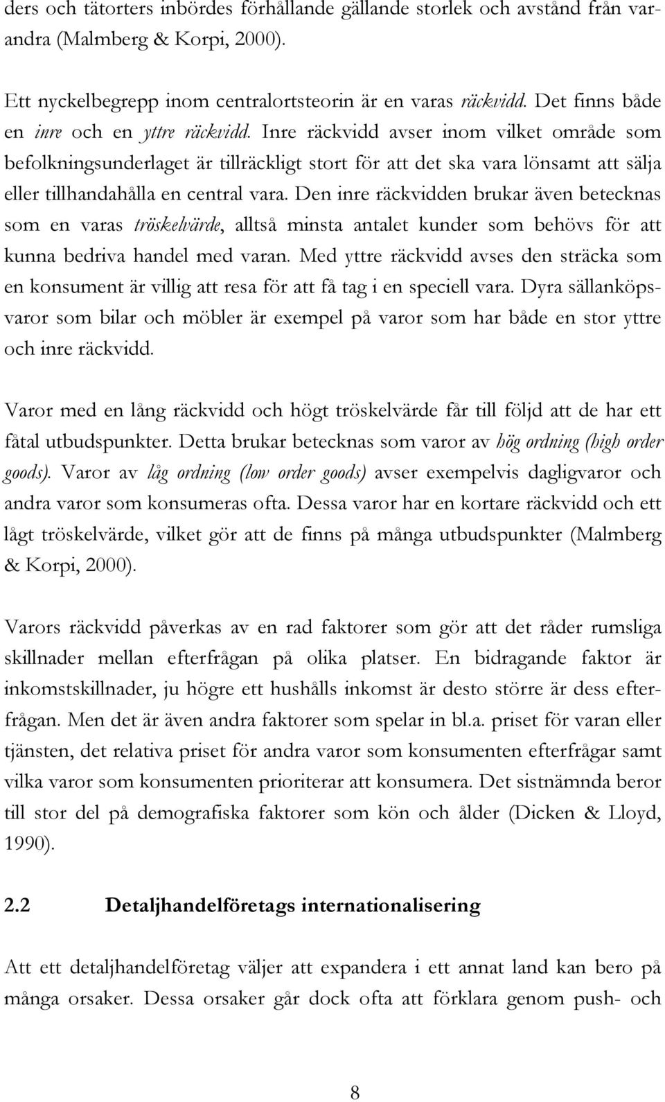 Inre räckvidd avser inom vilket område som befolkningsunderlaget är tillräckligt stort för att det ska vara lönsamt att sälja eller tillhandahålla en central vara.