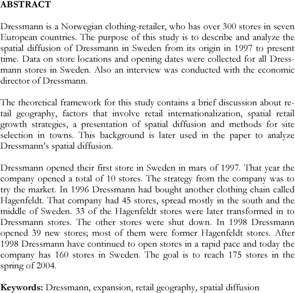 Data on store locations and opening dates were collected for all Dressmann stores in Sweden. Also an interview was conducted with the economic director of Dressmann.