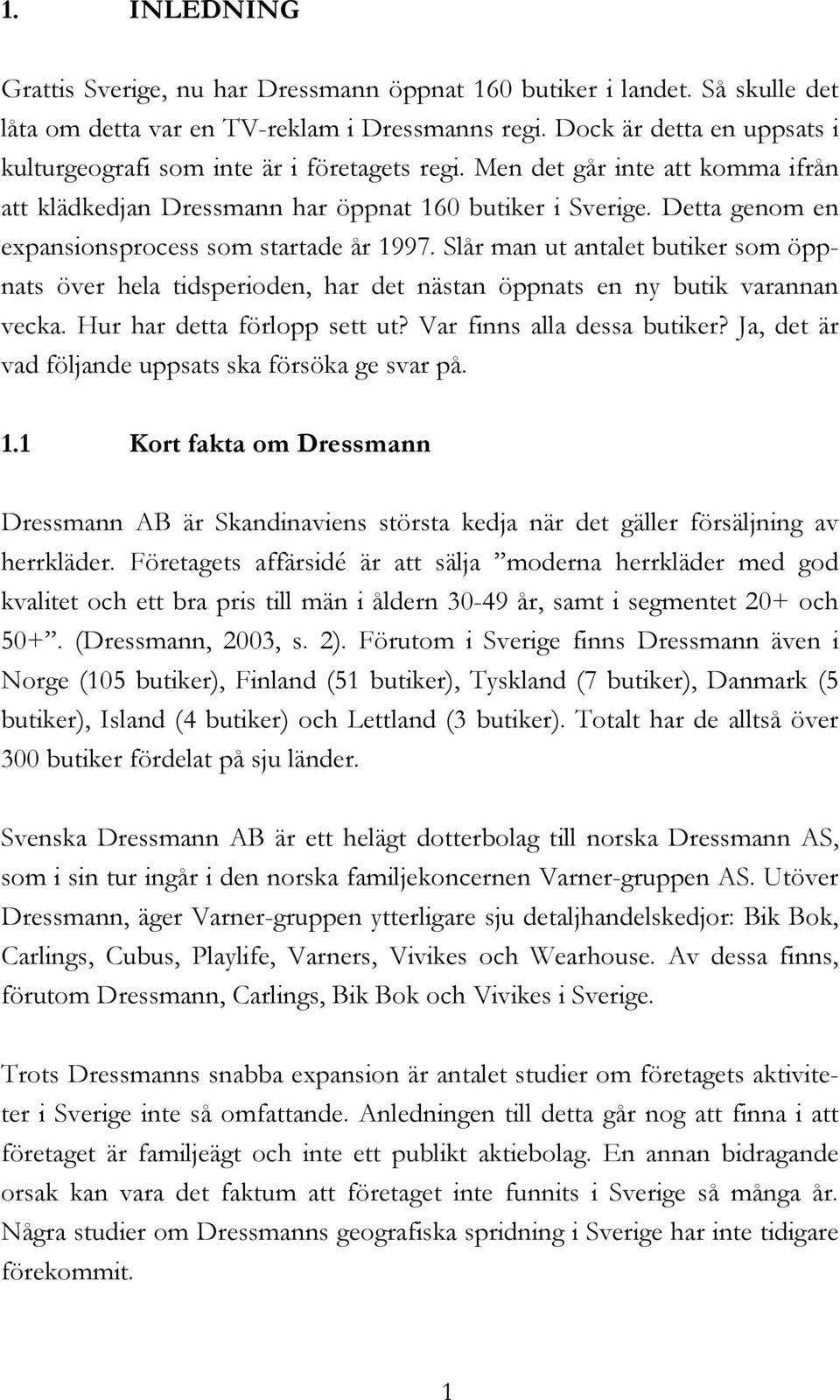 Detta genom en expansionsprocess som startade år 1997. Slår man ut antalet butiker som öppnats över hela tidsperioden, har det nästan öppnats en ny butik varannan vecka. Hur har detta förlopp sett ut?