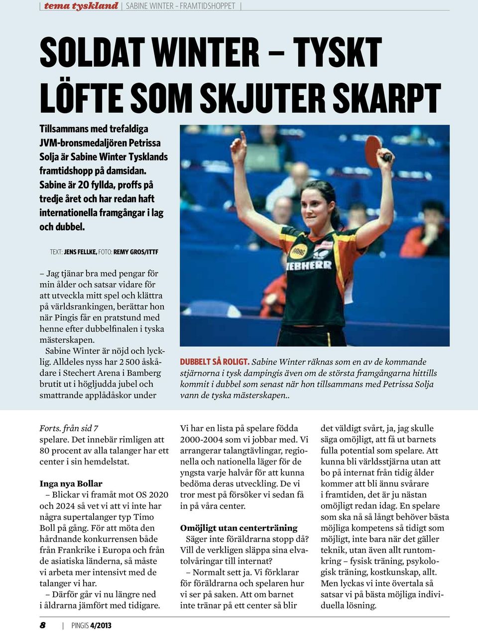 TEXT: JENS FELLKE, FOTO: REMY GROS/ITTF Jag tjänar bra med pengar för min ålder och satsar vidare för att utveckla mitt spel och klättra på världsrankingen, berättar hon när Pingis får en pratstund