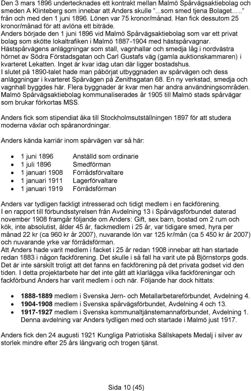 Anders började den 1 juni 1896 vid Malmö Spårvägsaktiebolag som var ett privat bolag som skötte lokaltrafiken i Malmö 1887-1904 med hästspårvagnar.