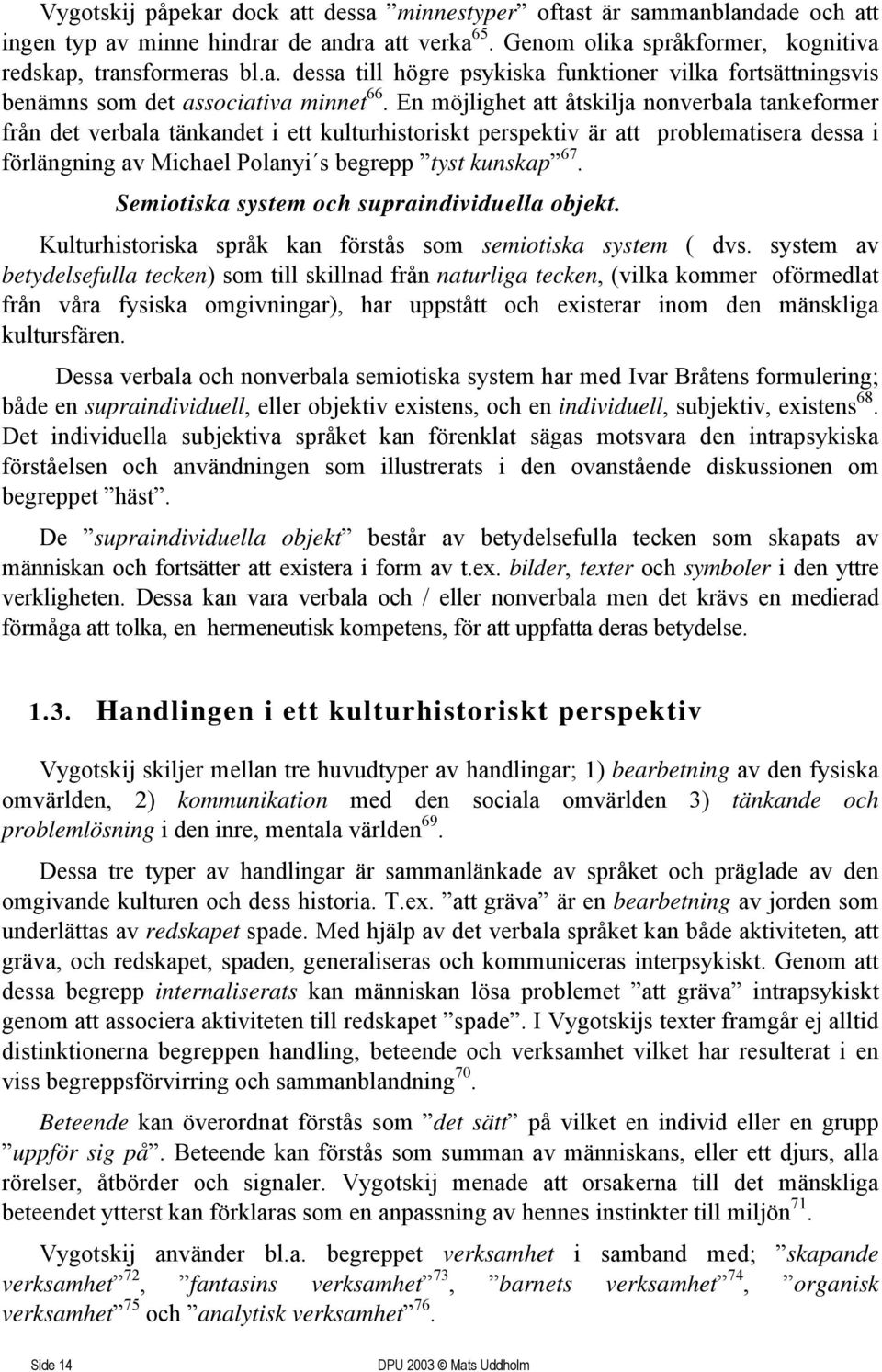 Semiotiska system och supraindividuella objekt. Kulturhistoriska språk kan förstås som semiotiska system ( dvs.