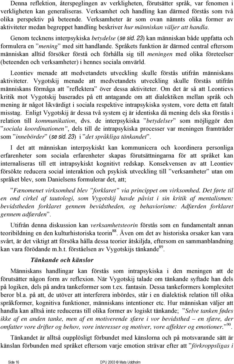 23) kan människan både uppfatta och formulera en mening med sitt handlande.