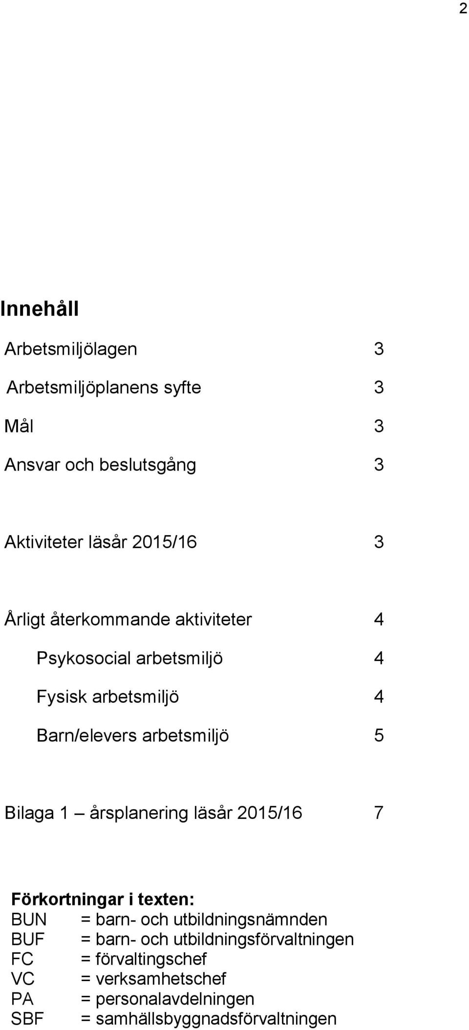 1 årsplanering läsår 2015/16 7 Förkortningar i texten: BUN = barn- och utbildningsnämnden BUF = barn- och