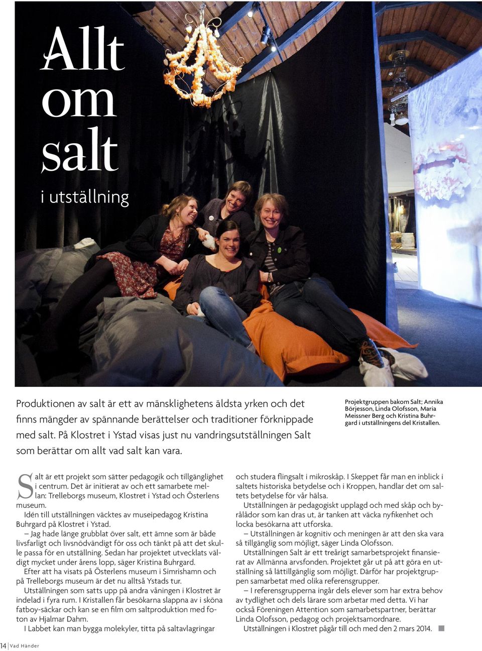 Projektgruppen bakom Salt; Annika Börjesson, Linda Olofsson, Maria Meissner Berg och Kristina Buhrgard i utställningens del Kristallen.