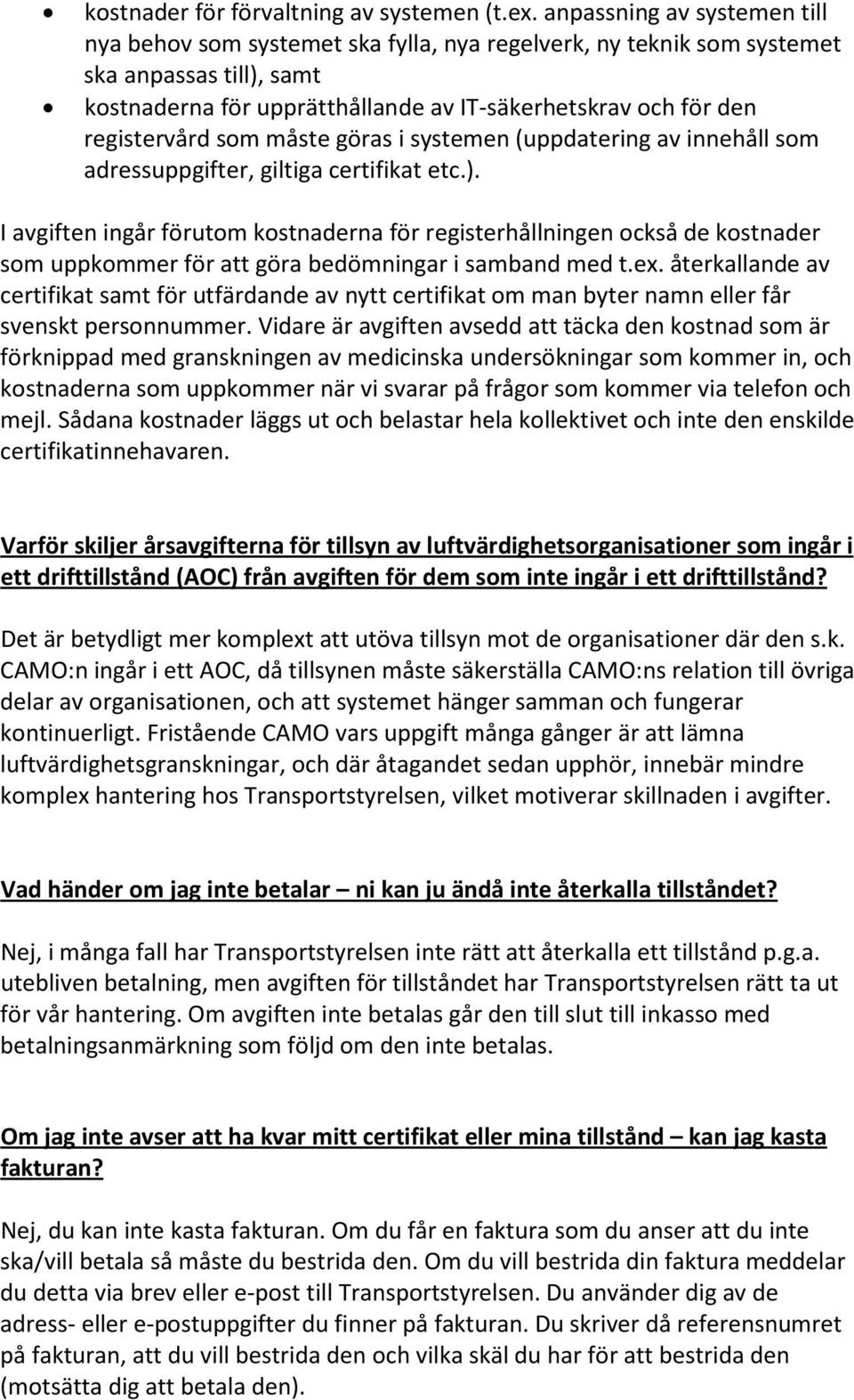 registervård som måste göras i systemen (uppdatering av innehåll som adressuppgifter, giltiga certifikat etc.).