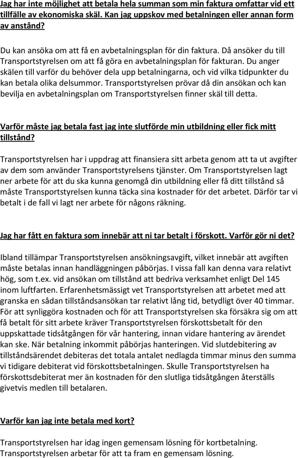 Du anger skälen till varför du behöver dela upp betalningarna, och vid vilka tidpunkter du kan betala olika delsummor.