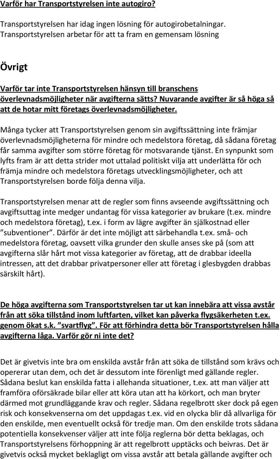 Nuvarande avgifter är så höga så att de hotar mitt företags överlevnadsmöjligheter.