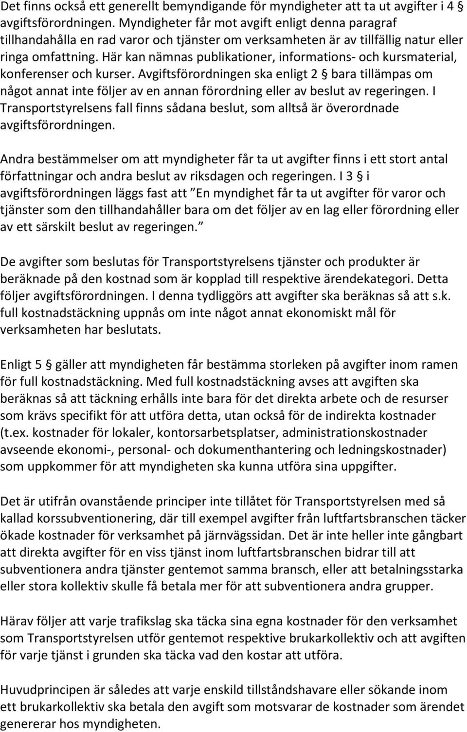 Här kan nämnas publikationer, informations- och kursmaterial, konferenser och kurser.