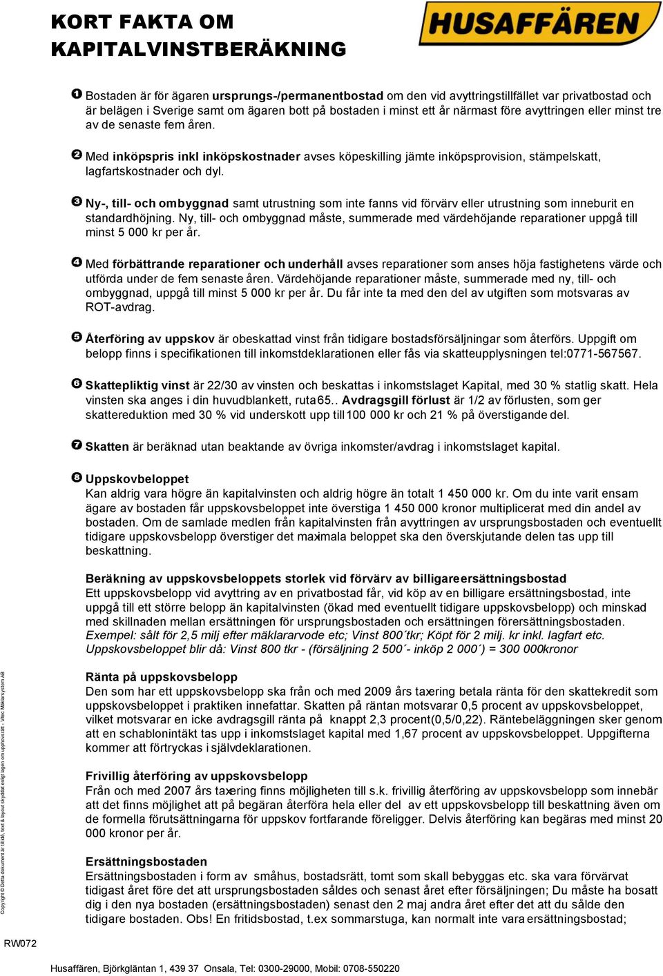 Ny-, till- och ombyggnad samt utrustning som inte fanns vid förvärv eller utrustning som inneburit en standardhöjning.