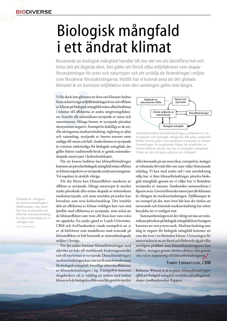 Hittills har vi kunnat anta att det globala klimatet är en konstant miljöfaktor men den sanningen gäller inte längre.