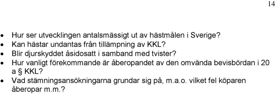 Blir djurskyddet åsidosatt i samband med tvister?